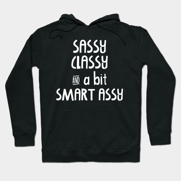 Sassy Classy and a bit Smart Assy Hoodie by Analog Designs